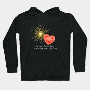 You Have To Be Open To Allow Your Seeds To Grow Hoodie